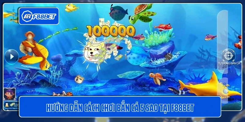 Hướng dẫn cách chơi bắn cá 5 sao tại F88BET