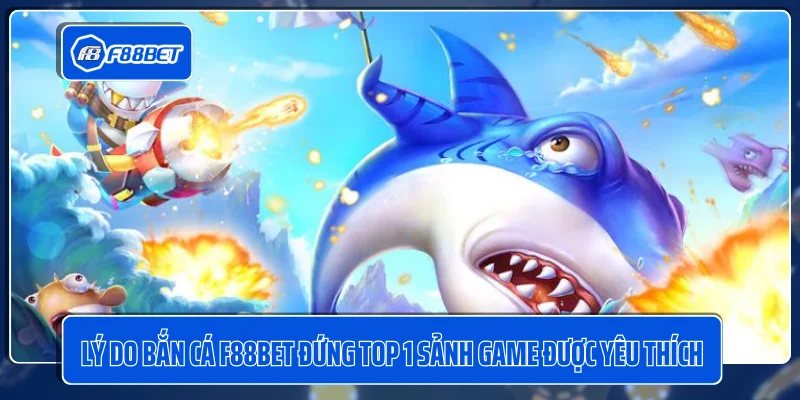 Bắn Cá F88BET - Sảnh Game Có Lượt Truy Cập Cao Nhất 2024