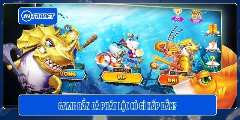 Game bắn cá phát lộc có gì hấp dẫn?