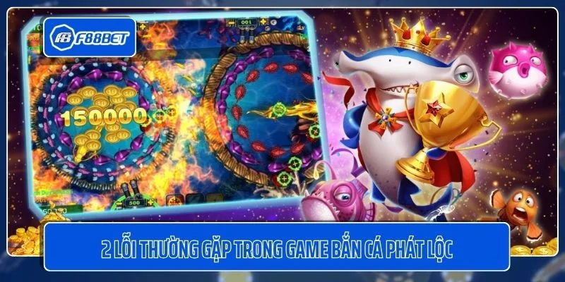 2 lỗi thường gặp trong game bắn cá phát lộc