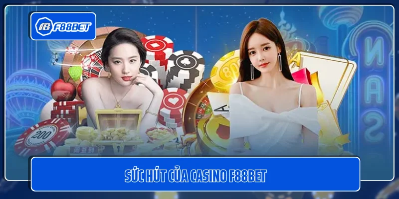 Casino F88BET - Đến Để Hiểu Thế Nào Là Sòng Bạc Đẳng Cấp