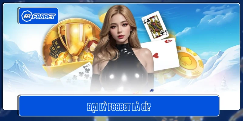 Đại lý F88BET là gì?