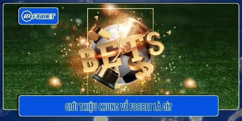 Giới thiệu chung về F88BET là gì?