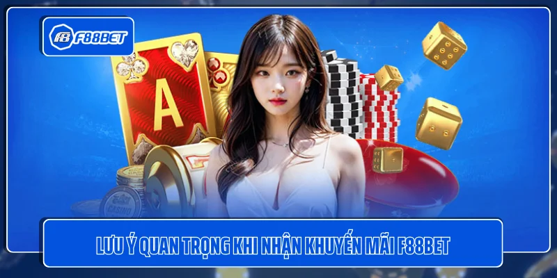 Lưu ý quan trọng khi nhận khuyến mãi F88BET