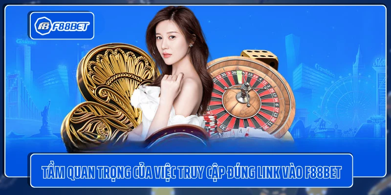 Tầm quan trọng của việc truy cập đúng link vào F88BET