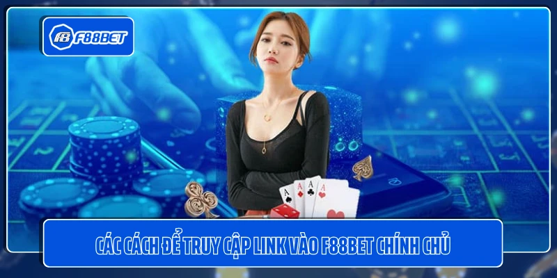 Các cách để truy cập link vào F88BET chính chủ