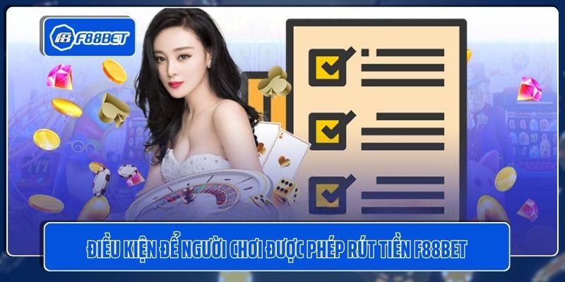 Điều kiện để người chơi được phép rút tiền F88BET