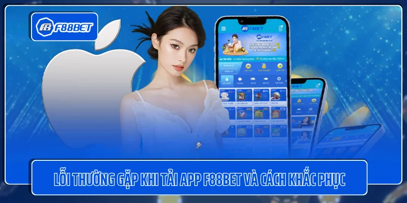 Lỗi thường gặp khi tải app F88BET và cách khắc phục