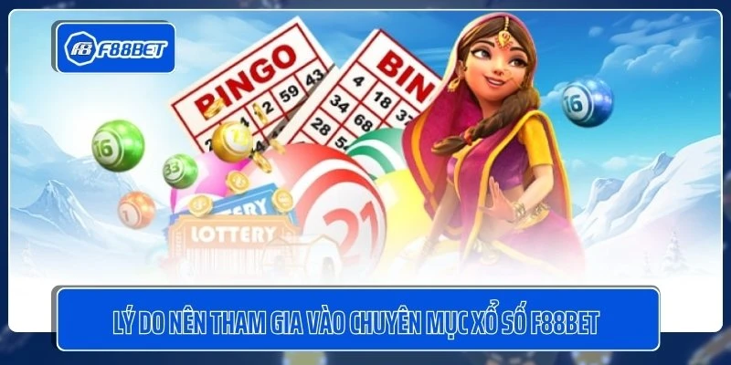 Lý do nên tham gia vào chuyên mục xổ số F88BET 