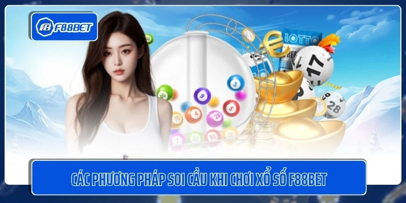 Các phương pháp soi cầu khi chơi xổ số F88BET