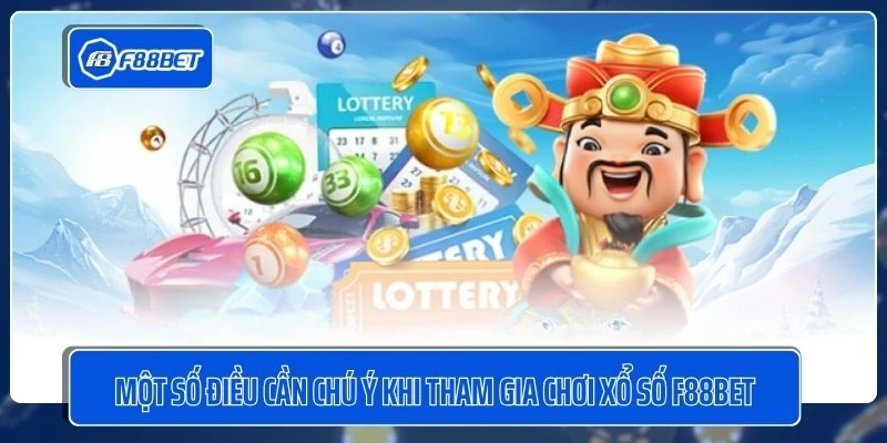 Một số điều cần chú ý khi tham gia chơi xổ số F88BET